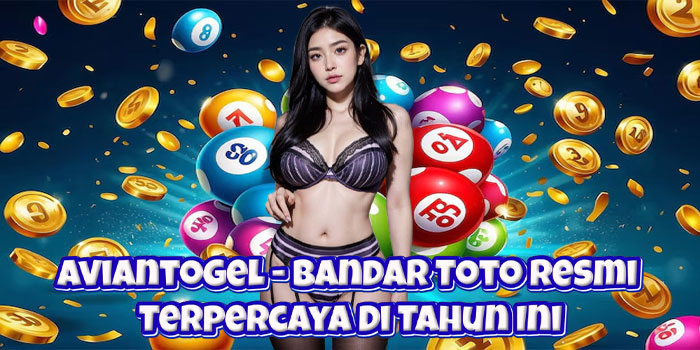Aviantogel – Bandar Toto Resmi Terpercaya Di Tahun Ini