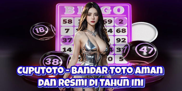 Cuputoto – Bandar Toto Aman dan Resmi di Tahun Ini