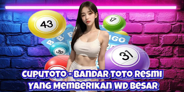 Cuputoto – Bandar Toto Resmi Yang Memberikan WD Besar