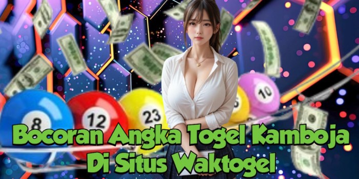 Bocoran Angka Togel Kamboja Di Situs Waktogel