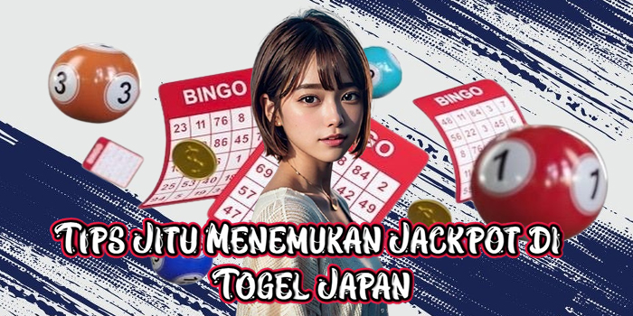 Tips Jitu Menemukan Jackpot di Togel Japan