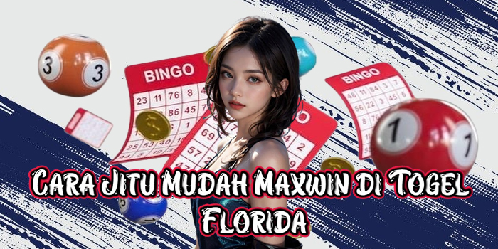 Cara Jitu Mudah Maxwin di Togel Florida