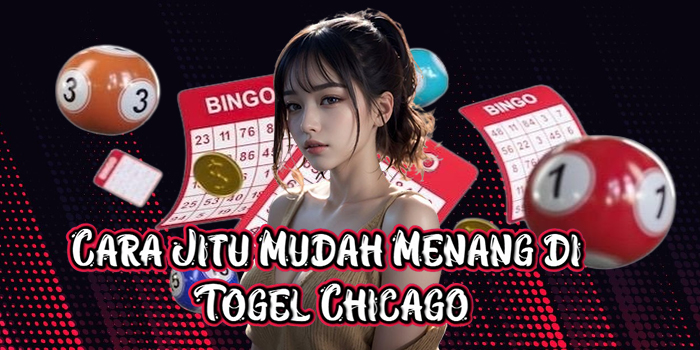 Cara Jitu Mudah Menang di Togel Chicago