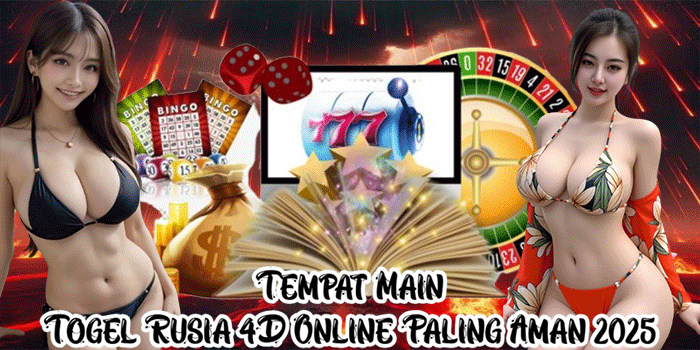 Tempat Main Togel Rusia 4D Online Paling Aman 2025