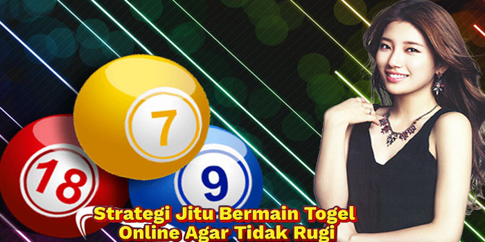 Strategi Jitu Bermain Togel Online Agar Tidak Rugi