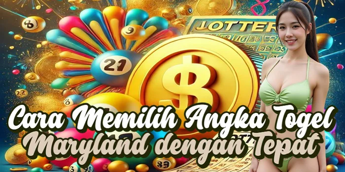 Cara Memilih Angka Togel Maryland dengan Tepat