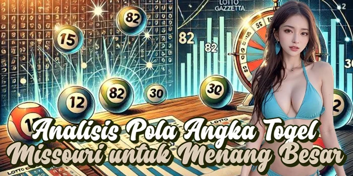 Analisis Pola Angka Togel Missouri untuk Menang Besar