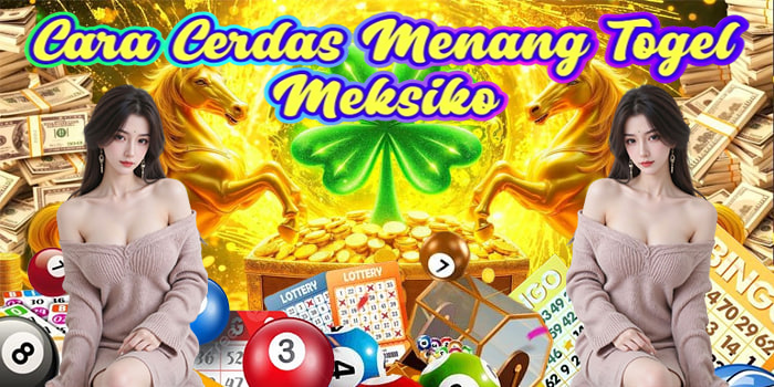 Cara Cerdas Menang Togel Meksiko