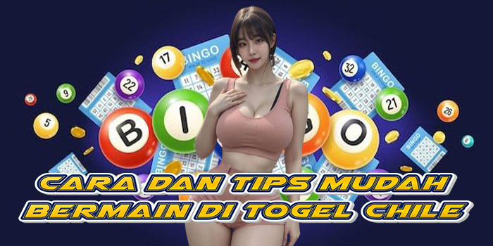 Cara Dan Tips Mudah Bermain Di Togel Chile