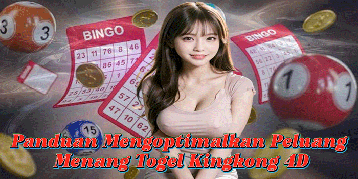 Panduan Mengoptimalkan Peluang Menang Togel Kingkong 4D Panduan Mengoptimalkan Peluang Menang Togel Kingkong 4D